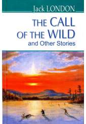The Call of the Wild and Other Stories