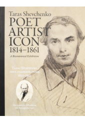 Тарас Шевченко: Поет, Художни, Ікона, 1814-1861 Taras Shevhenko: Poet, Artist, Icon, 1814–1861